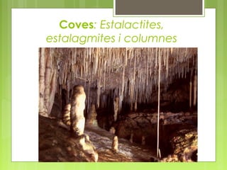 Coves: Estalactites,
estalagmites i columnes
 