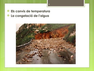  Els canvis de temperatura
 La congelació de l’aigua
4
 