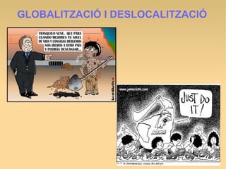 GLOBALITZACIÓ I DESLOCALITZACIÓ
 