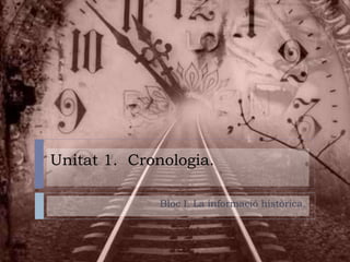 Unitat 1. Cronologia.
Bloc I. La informació històrica.
 