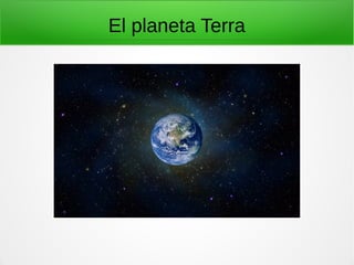 El planeta Terra
 