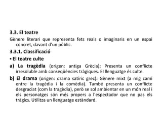 <ul><li>3.3. El teatre </li></ul><ul><li>Gènere literari que representa fets reals o imaginaris en un espai concret, davan...