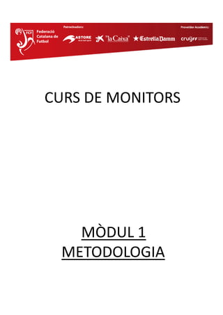 CURS DE MONITORS




   MÒDUL 1
 METODOLOGIA
 