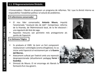 1.LACRISIDELTORNDINÀSTIC(1898-1917)
1.2. Els Grups de l’Oposició.
El reformisme liberal
 A partir del 1910, els liberals ...