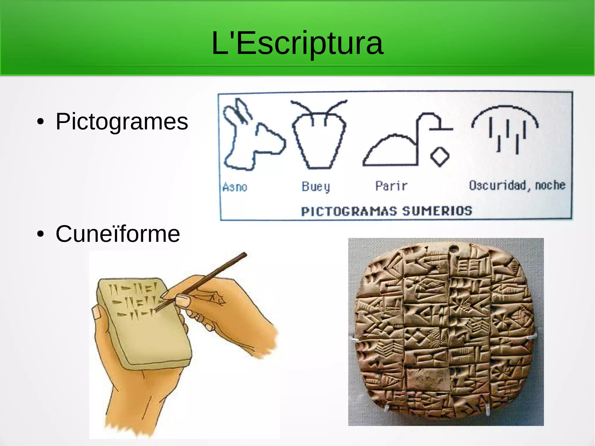 L'Escriptura
● Pictogrames
● Cuneïforme
 