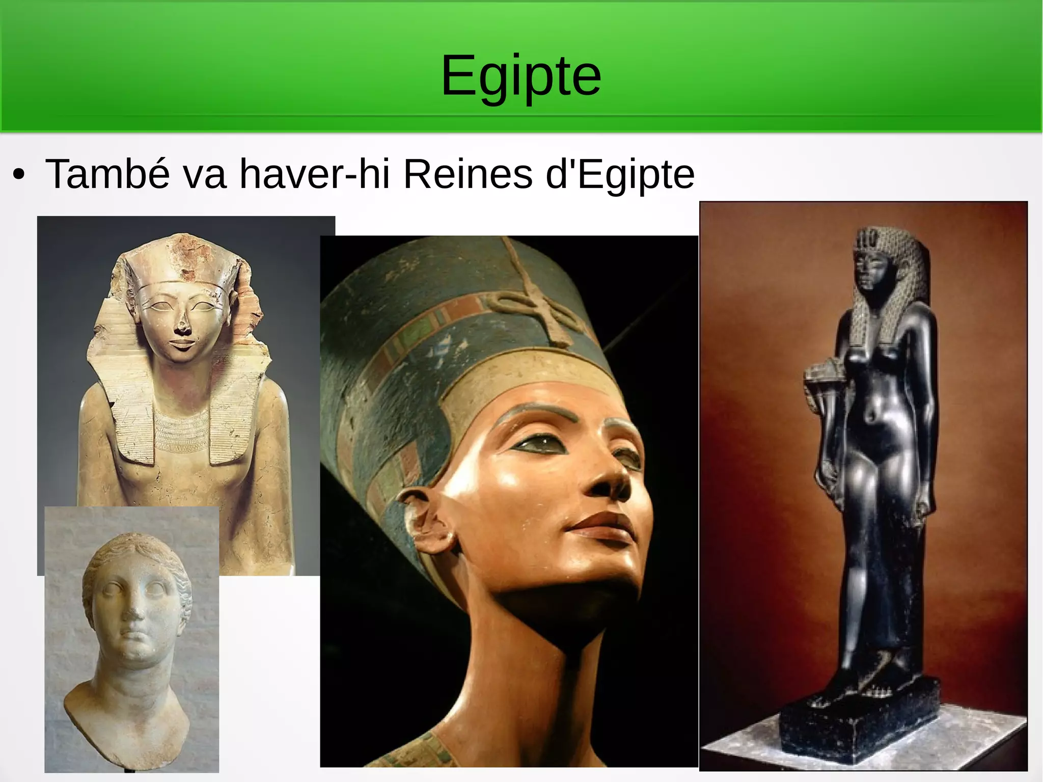 Egipte
● També va haver-hi Reines d'Egipte
 