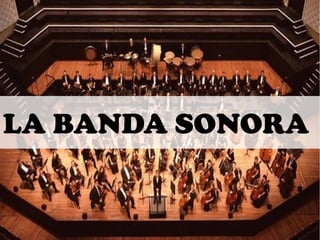 LA BANDA SONORA 
 
