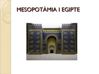 MESOPOTÀMIA I EGIPTEMESOPOTÀMIA I EGIPTE
 