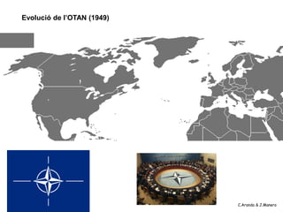 Evolució de l’OTAN (1949)




                            C.Aranda & J.Manero
 
