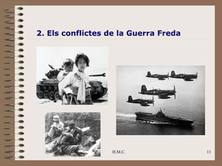 2. Els conflictes de la Guerra Freda




                  H.M.C.               11
 