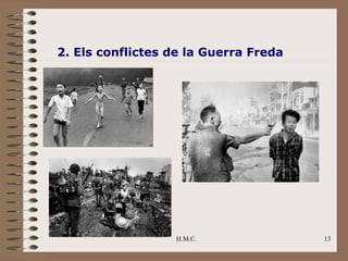 2. Els conflictes de la Guerra Freda




                  H.M.C.               13
 