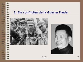 2. Els conflictes de la Guerra Freda




                  H.M.C.               15
 