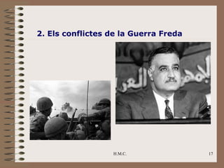 2. Els conflictes de la Guerra Freda




                  H.M.C.               17
 