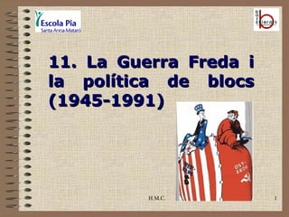 H.M.C. 11. La Guerra Freda i la política de blocs (1945-1991) 