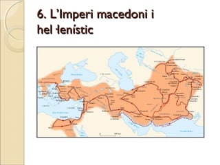 6. L’Imperi macedoni i6. L’Imperi macedoni i
hel·lenístichel·lenístic
 