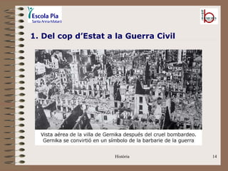 1. Del cop d’Estat a la Guerra Civil




                     Història          14
 