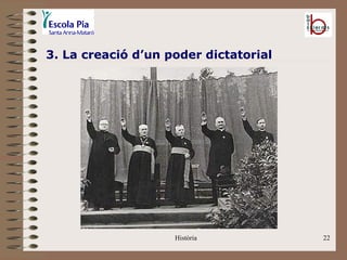 3. La creació d’un poder dictatorial




                    Història           22
 