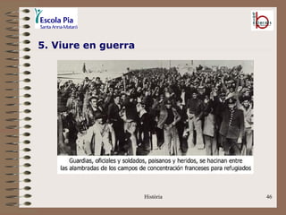 5. Viure en guerra




                     Història   46
 