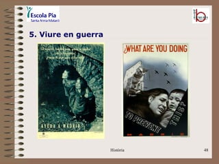 5. Viure en guerra




                     Història   48
 