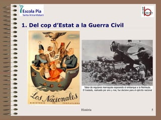 1. Del cop d’Estat a la Guerra Civil




                     Història          5
 