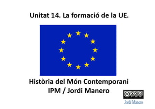 Història	
  del	
  Món	
  Contemporani	
  	
  	
  
IPM	
  /	
  Jordi	
  Manero	
  
 