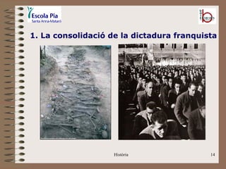 1. La consolidació de la dictadura franquista




                    Història               14
 