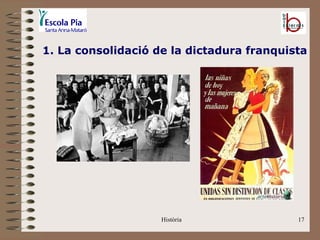 1. La consolidació de la dictadura franquista




                    Història               17
 