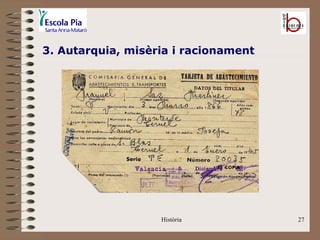 3. Autarquia, misèria i racionament




                   Història           27
 