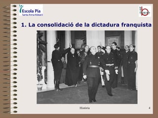 1. La consolidació de la dictadura franquista




                    Història               4
 