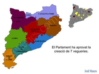 El Parlament ha aprovat la
creació de 7 vegueries.
 