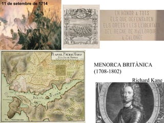 11 de setembre de 1714
Richard Kane
MENORCA BRITÀNICA
(1708-1802)
 