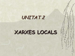 UNITAT 2 XARXES LOCALS 