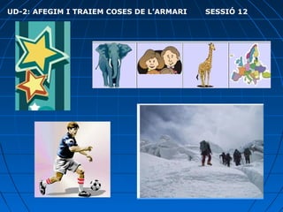 UD-2: AFEGIM I TRAIEM COSES DE L’ARMARI

SESSIÓ 12

 