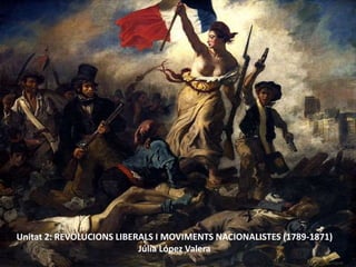 Unitat 2: REVOLUCIONS LIBERALS I MOVIMENTS NACIONALISTES (1789-1871)
Júlia López Valera
 