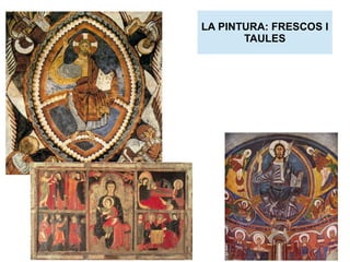 LA PINTURA: FRESCOS I 
TAULES 
 