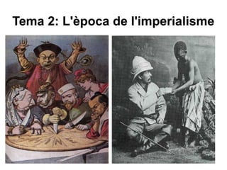 Tema 2: L'època de l'imperialisme
 