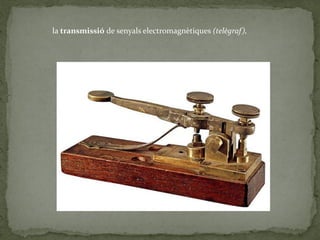 la transmissió de senyals electromagnètiques (telègraf),
 