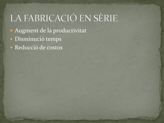  Augment de la productivitat
 Disminució temps
 Reducció de costos
 