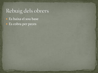  Es baixa el sou base
 Es cobra per peces
 