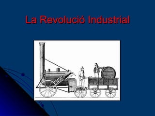 La Revolució Industrial
 