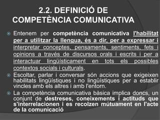 7. La competència comunicativa es concreta en la utilització adequada i eficaç de les dues llengües oficials, valencià i castellà, en un ampli repertori de situacions comunicatives, pròpies de distints contextos, amb un creixent grau de formalitat i complexitat. ( V)