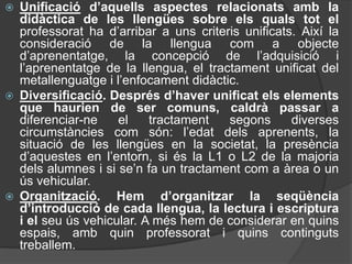 “La reflexió gramatical forma part de les activitats encaminades a l’aprenentatge de l’ús de la llengua.