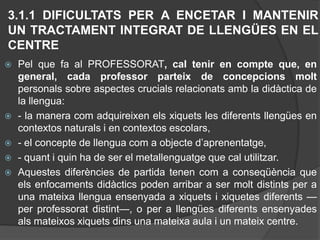L’adquisició i l’ús progressiu del metallenguatge té dues fonts: d’una banda, l’ús que el professorat fa dels conceptes i dels termes gramaticals quan proposa les activitats i les dirigeix; d’altra banda, els jocs de manipulació del llenguatge, en què l’alumnat haurà d’anar introduint progressivament aquests termes i que hauran de precedir sempre les activitats de sistematització i de conceptualització.”1.2 LA REFLEXIÓ SOBRE LA LLENGUA EN L’EDUCACIÓ PRIMÀRIA, SECUNDÀRIA I BATXILLERATActivitat 2 (activitat per parelles)