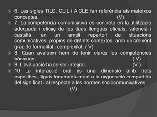 3. Desenrotllar la programació, disseny i valoració crítica d’activitats per a l’aprenentatgelingüístic i del contingut de l’assignatura des de la perspectiva de l’educació plurilingüe.TAULA0. Qüestionari inicial i tasca