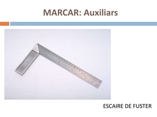 MARCAR: Auxiliars
ESCAIRE DE FUSTER
 