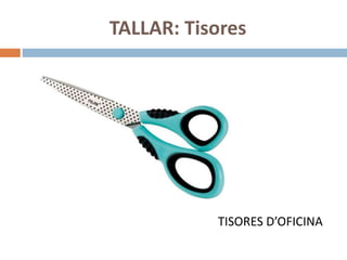 TALLAR: Tisores
TISORES D’OFICINA
 