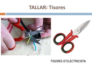 TALLAR: Tisores
TISORES D’ELECTRICISTA
 