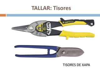 TALLAR: Tisores
TISORES DE XAPA
 
