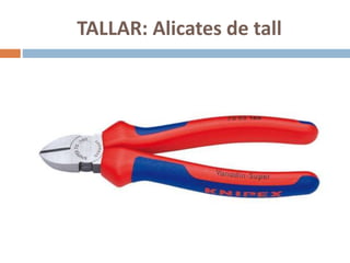 TALLAR: Alicates de tall
 
