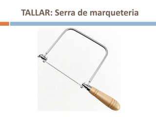 TALLAR: Serra de marqueteria
 